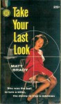 Take Your Last Look - Matt Brady