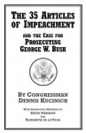 The 35 Articles of Impeachment and the Case for Prosecuting George W. Bush - Dennis Kucinich