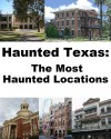 Haunted Texas: The Most Haunted Locations - Jeffrey Fisher