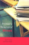 Primary Teachers' Stress - Geoff Troman, Peter Woods