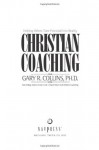 Christian Coaching: Helping Others Turn Potential into Reality - Gary R. Collins