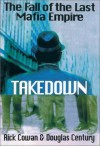 Takedown: The Fall of the Last Mafia Empire - Douglas Century, Rick Cowan, Meghan Cavanaugh