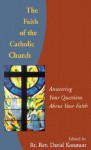 The Faith of the Catholic Church: Answering Your Questions about Your Faith - David Konstant, Aloysius M. Ambrozic