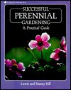 Successful Perennial Gardening: A Practical Guide - Nancy Hill, Lewis Hill, Sarah Clarkson