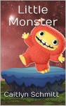 Little Monster: Rhyming Illustrated Children's Picture Book for Ages 3-5 - Caitlyn Schmitt, Ash Schmitt