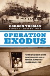 Operation Exodus: From the Nazi Death Camps to the Promised Land: A Perilous Journey That Shaped Israel's Fate - Gordon Thomas