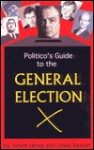 The Politico's Guide to the General Election - Simon Henig, Lewis Baston