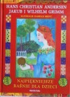 Najpiękniejsze Baśnie Dla Dzieci - Hans Christian Andersen, Jacob Grimm, Wilhelm Grimm