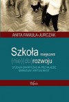 Szkoła miejscem (nie)(do)rozwoju - Anita Famuła-Jurczak