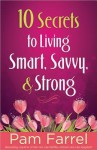 10 Secrets To Living Smart, Savvy, And Strong - Pam Farrel