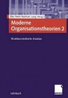 Moderne Organisationstheorien 2: Strukturorientierte ANS Tze - Elke Weik, Rainhart Lang