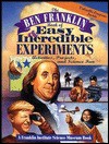 The Ben Franklin Book of Easy and Incredible Experiments: A Franklin Institute Science Museum Book - Franklin Institute, Cheryl Kirk Noll