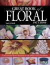 Great Book of Floral Patterns: The Ultimate Design Sourcebook for Artists and Craftspeople - Lora S. Irish