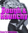 Rough & Raunchy: Five Erotic Stories To Make You Touch Yourself! - Codie Jones, Olivia Dean, Kayla O'Neill