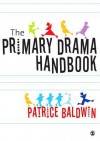 The Primary Drama Handbook - Patrice Baldwin