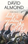 Half a Creature from the Sea: A Life in Stories - David Almond, Eleanor Taylor