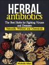 Herbal Antibiotics: The Best Herbs for Fighting Viruses and Deseases Naturally Without any Chemicals (Herbal Antibiotics, Herbal Antibiotics Books, herbal antibiotics and antivirals) - Michelle Allen