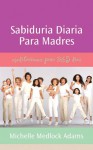 Daily Wisdom For Mothers: Spanish Translation - Michelle Medlock Adams