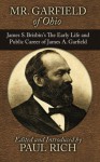 Mr. Garfield of Ohio: James S. Brisbin's the Early Life and Public Career of James A. Garfield - James S Brisbin, Paul Rich