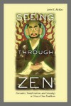 Seeing through Zen: Encounter, Transformation, and Genealogy in Chinese Chan Buddhism - John R. McRae