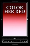 Color Her Red - Crystal L. Shaw