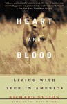 Heart and Blood: Living with Deer in America - Richard K. Nelson