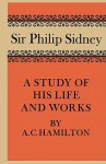 Sir Philip Sidney: A Study of His Life and Works - A.C. Hamilton