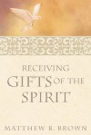 Receiving Gifts of the Spirit - Matthew B. Brown