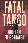 Fatal Tango - Wolfram Fleischhauer