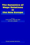 The Dynamics of Wage Relations in the New Europe - Linda Clarke, Jörn Janssen, Peter de Gijsel