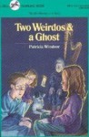 Two Weirdos and a Ghost - Patricia Windsor