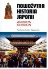 Nowożytna historia Japonii : od czasów Tokugawów do współczesności - Andrew Gordon