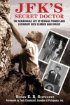 JFK's Secret Doctor: The Remarkable Life of Medical Pioneer and Legendary Rock Climber Hans Kraus - Susan E. B. Schwartz, Yvon Chouinard