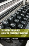 The Quick and Dirty Guide to Freelance Writing - Scott Carney