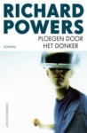 Ploegen door het donker - Richard Powers, Reintje Ghoos, Jan Pieter van der Sterre