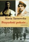 Przyszłość pokaże... Wspomnienia - Maria Tarnowska