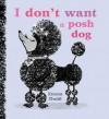 I Don't Want A Posh Dog - Emma Dodd