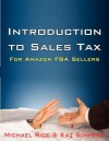 Introduction to Sales Tax for Amazon FBA Sellers: Information and Tips to Help FBA Sellers Understand Tax Law - Michael K. Rice, Kat Simpson