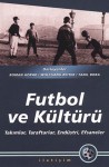 Futbol ve Kültürü: Takımlar, Taraftarlar, Endüstri, Efsaneler - Tanıl Bora, Wolfgang Reiter, Roman Horak