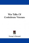 War Talks of Confederate Veterans - George S. Bernard