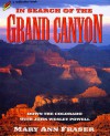 In Search of the Grand Canyon: Down the Colorado with John Wesley Powell - Mary Ann Fraser