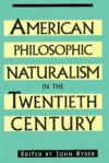 American Philosophic Naturalism in the Twentieth Century - John Ryder