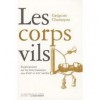 Les corps vils: expérimenter sur les êtres humains aux XVIIIe et XIXe siècles - Grégoire Chamayou