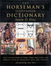 The Horseman's Illustrated Dictionary: Full Explanations of More than 1,000 Terms and Phrases Used by Horsemen Past and Present - Steven D. Price, Don Burt