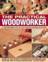 The Practical Woodworker: A Comprehensive Step-by-Step Course in Working with Wood - Stephen Corbett