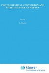 Photochemical Conversion and Storage of Solar Energy: Proceedings of the Eighth International Conference on Photochemical Conversion and Storage of Solar Energy, Ips-8, Held July 15 20, 1990, in Palermo, Italy - Ezio Pelizzetti