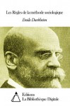 Les Règles de la méthode sociologique (French Edition) - Émile Durkheim