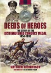 Deeds of Heroes: The Story of the Distinguished Conduct Medal 1854-1993 - Matthew Richardson