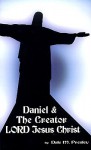 Daniel & the Creator Lord Jesus Christ - Dale M. Presley