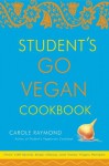 Student's Go Vegan Cookbook: Over 135 Quick, Easy, Cheap, and Tasty Vegan Recipes - Carole Raymond